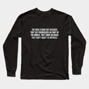 The wise stand out because they see themselves as part of the Whole Long Sleeve T-Shirt